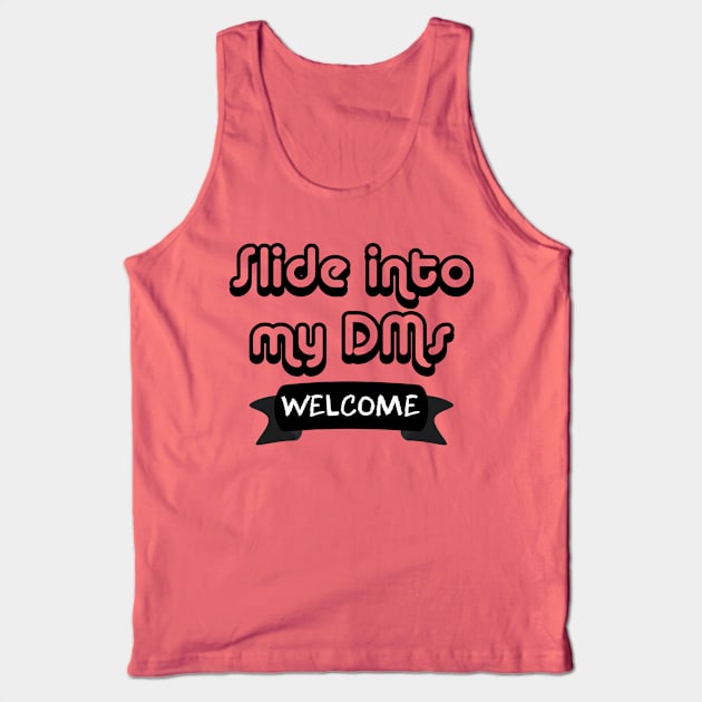 Slide Into My DMs (Welcome) Tank Top by dyana123